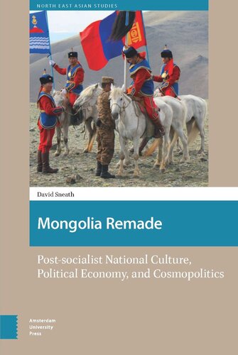 Mongolia Remade Postsocialist National Culture Political Economy And Cosmopolitics David Sneath Caroline Humphrey Franck Bill