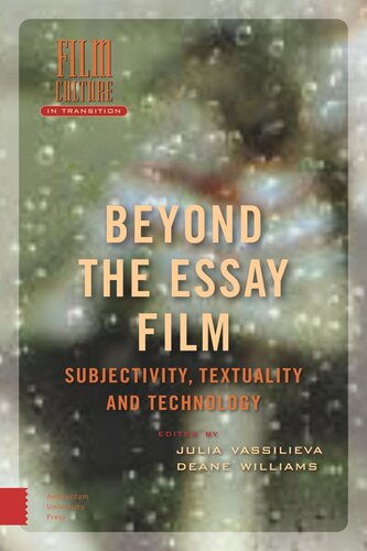 Beyond The Essay Film Subjectivity Textuality And Technology Julia Vassilieva Editor Deane Williams Editor