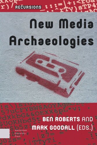 New Media Archaeologies Ben Roberts Editor Mark Goodall Editor