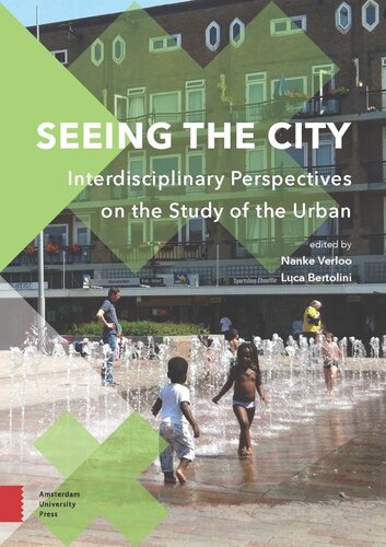 Seeing The City Interdisciplinary Perspectives On The Study Of The Urban Nanke Verloo Editor Luca Bertolini Editor Instituut Voor Interdisciplinaire Studies Editor