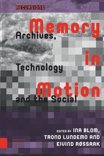 Memory In Motion Archives Technology And The Social Ina Blom Editor Trond Lundemo Editor Eivind Rssaak Editor