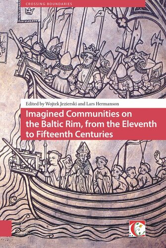 Imagined Communities On The Baltic Rim From The Eleventh To Fifteenth Centuries From The Eleventh To Fifteenth Centuries Wojtek Jezierski Editor Lars Hermanson Editor