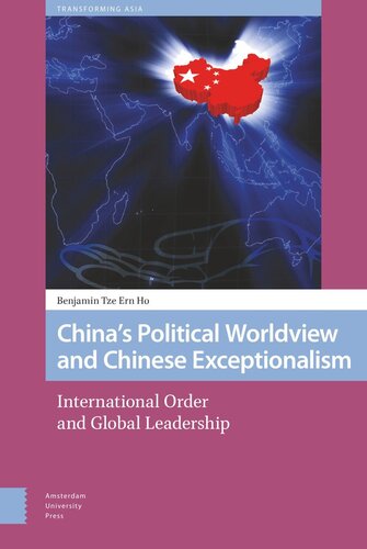 Chinas Political Worldview And Chinese Exceptionalism International Order And Global Leadership Benjamin Ho