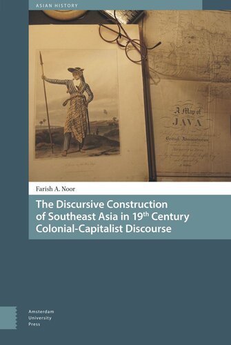 The Discursive Construction Of Southeast Asia In 19th Century Colonialcapitalist Discourse Farish A Noor