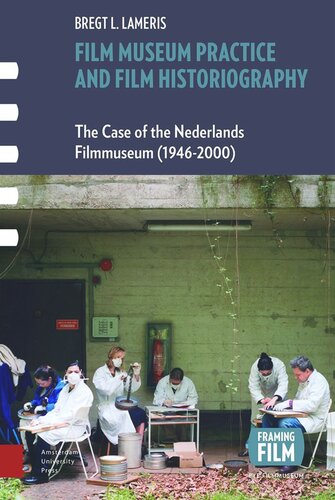 Film Museum Practice And Film Historiography The Case Of The Nederlands Filmmuseum 19462000 Bregt Lameris