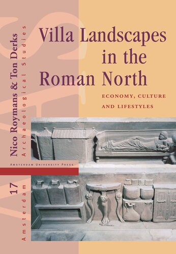 Villa Landscapes In The Roman North Economy Culture And Lifestyles Ton Derks Nico Roymans