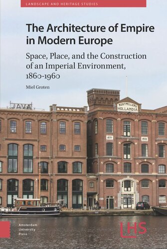 The Architecture Of Empire In Modern Europe Space Place And The Construction Of An Imperial Environment 18601960 Miel Groten