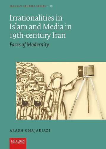Irrationalities In Islam And Media In Nineteenthcentury Iran Faces Of Modernity Arash Ghajarjazi