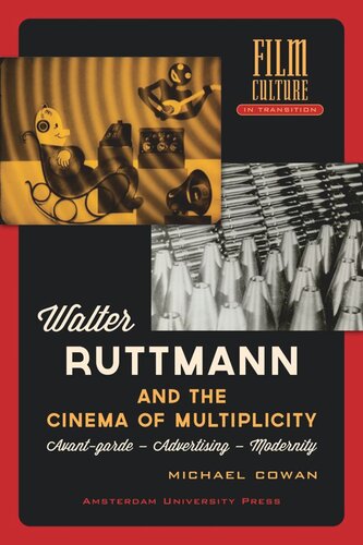 Walter Ruttmann And The Cinema Of Multiplicity Avantgarde Film Advertising Modernity Michael Cowan