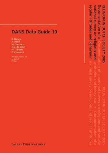 Religion In Dutch Society 2005 Documentation Of A National Survey On Religious And Secular Attitudes And Behaviour R Eisinga Editor A Need Editor M Coenders Editor N D Graaf Editor M Delubbers Editor P Scheepers Editor