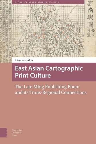 East Asian Cartographic Print Culture The Late Ming Publishing Boom And Its Transregional Connections Alexander Akin