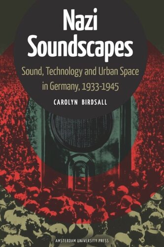 Nazi Soundscapes Sound Technology And Urban Space In Germany 19331945 Carolyn Birdsall