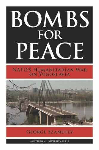 Bombs For Peace Natos Humanitarian War On Yugoslavia George Szamuely