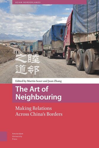 The Art Of Neighbouring Making Relations Across Chinas Borders Martin Saxer Editor J Zhang Editor Willem Schendel Editor Tina Harris Editor