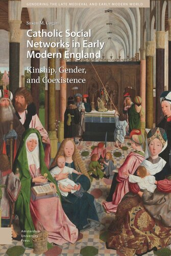 Catholic Social Networks In Early Modern England Kinship Gender And Coexistence Susan M Cogan
