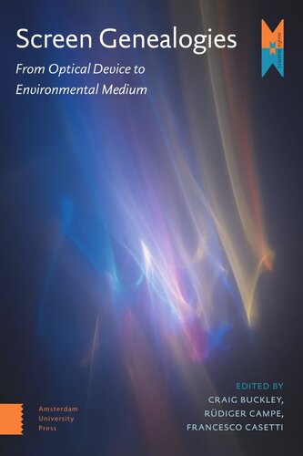 Screen Genealogies From Optical Device To Environmental Medium Craig Buckley Editor Rüdiger Campe Editor Francesco Casetti Editor