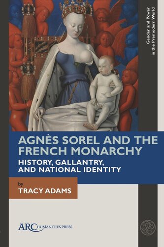 Agns Sorel And The French Monarchy History Gallantry And National Identity Tracy Adams