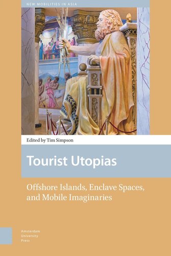 Tourist Utopias Offshore Islands Enclave Spaces And Mobile Imaginaries Timothy Simpson Editor