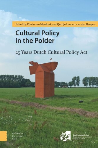 Cultural Policy In The Polder 25 Years Dutch Cultural Policy Act Edwin Meerkerk Editor Quirijn Lennert Hoogen Editor