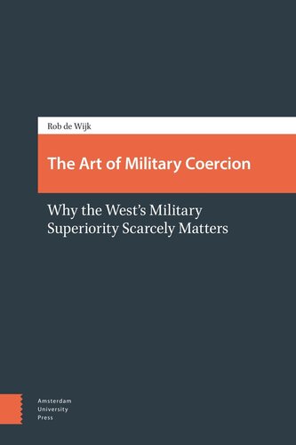 The Art Of Military Coercion Why The Wests Military Superiority Scarcely Matters Rob Wijk