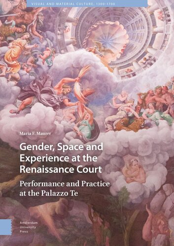 Gender Space And Experience At The Renaissance Court Performance And Practice At The Palazzo Te Maria Maurer