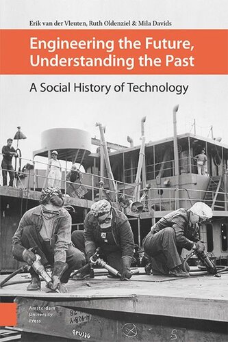 Engineering The Future Understanding The Past A Social History Of Technology Erik Vleuten Ruth Oldenziel Mila Davids