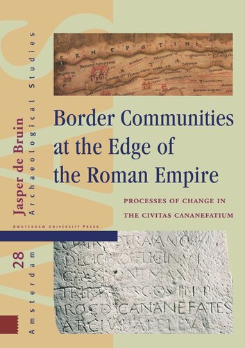 Border Communities At The Edge Of The Roman Empire Processes Of Change In The Civitas Cananefatium Jasper Bruin