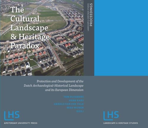 The Cultural Landscape And Heritage Paradox Protection And Development Of The Dutch Archaeologicalhistorical Landscape And Its European Dimension Tom Bloemers Editor Henk Kars Editor Arnold Van Der Valk Editor Mies Wijnen Editor