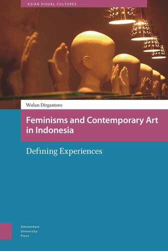 Feminisms And Contemporary Art In Indonesia Defining Experiences Wulandani Dirgantoro