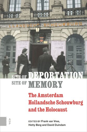 Site Of Deportation Site Of Memory The Amsterdam Hollandsche Schouwburg And The Holocaust Frank Vree Editor Hetty Berg Editor David Duindam Editor