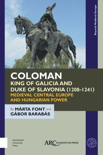 Coloman King Of Galicia And Duke Of Slavonia 12081241 Medieval Central Europe And Hungarian Power Mrta Font Gbor Barabs