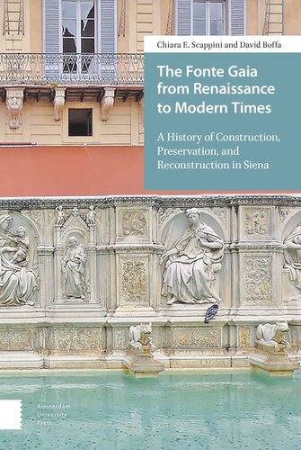 The Fonte Gaia From Renaissance To Modern Times A History Of Construction Preservation And Reconstruction In Siena Chiara E Scappini David Boffa