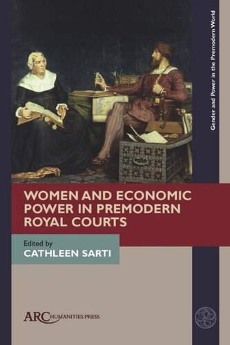 Women And Economic Power In Premodern Royal Courts Cathleen Sarti Editor