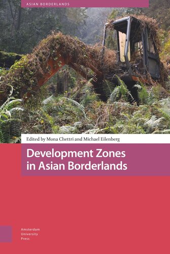 Development Zones In Asian Borderlands Mona Chettri Editor Michael Eilenberg Editor Willem Schendel Editor Tina Harris Editor