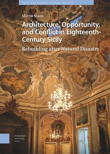 Architecture Opportunity And Conflict In Eighteenthcentury Sicily Rebuilding After Natural Disaster Martin Nixon