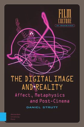 The Digital Image And Reality Affect Metaphysics And Postcinema Daniel Strutt
