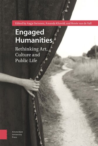 Engaged Humanities Rethinking Art Culture And Public Life Aagje Swinnen Editor Amanda Kluveld Editor Rene Vall Editor