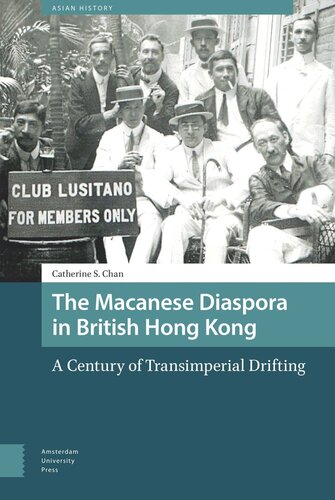 The Macanese Diaspora In British Hong Kong A Century Of Transimperial Drifting Catherine S Chan