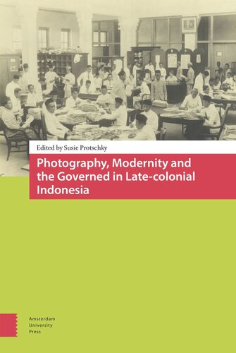 Photography Modernity And The Governed In Latecolonial Indonesia Susie Protschky Editor
