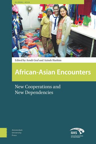 Africanasian Encounters New Cooperations And New Dependencies Arndt Graf Editor Azirah Azirah Hashim Editor