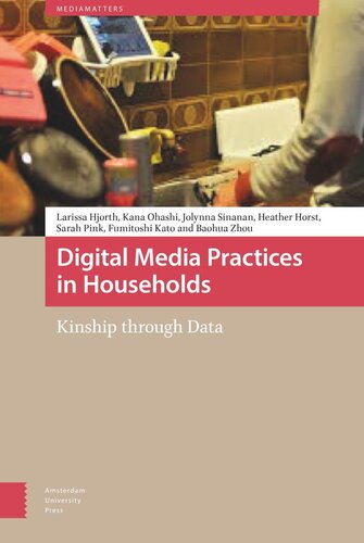 Digital Media Practices In Households Kinship Through Data Larissa Hjorth Kana Ohashi Jolynna Sinanan Heather Horst Sarah Pink Fumitoshi Kato Baohua Zhou
