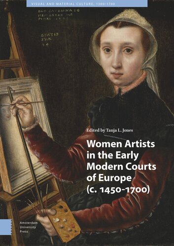 Women Artists In The Early Modern Courts Of Europe C 14501700 Tanja L Jones Editor