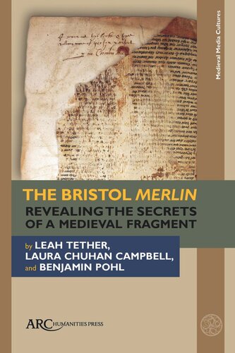 The Bristol Merlin Revealing The Secrets Of A Medieval Fragment Leah Tether Laura Chuhan Campbell Benjamin Pohl Michael Richardson