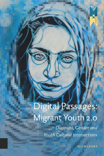 Digital Passages Migrant Youth 20 Diaspora Gender And Youth Cultural Intersections Koen Leurs