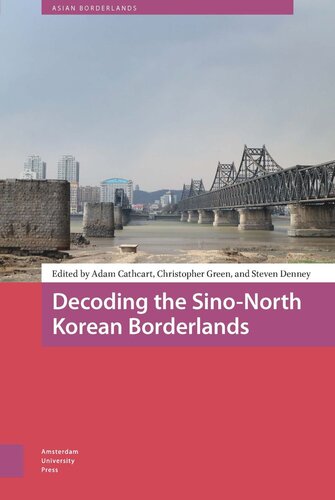 Decoding The Sinonorth Korean Borderlands Adam Cathcart Editor Christopher Green Editor Steven Denney Editor Willem Schendel Editor Tina Harris Editor
