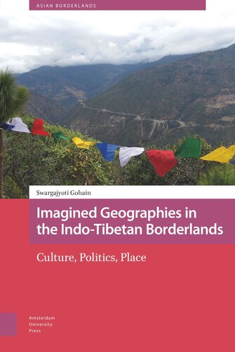 Imagined Geographies In The Indotibetan Borderlands Culture Politics Place Swargajyoti Gohain Willem Schendel Tina Harris