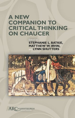 A New Companion To Critical Thinking On Chaucer Stephanie L Batkie Editor Matthew W Irvin Editor Lynn Shutters Editor