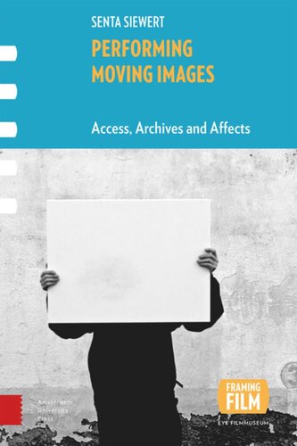 Performing Moving Images Access Archives And Affects Senta Siewert