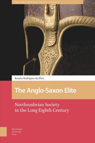 The Anglosaxon Elite Northumbrian Society In The Long Eighth Century Renato Rodrigues Da Silva