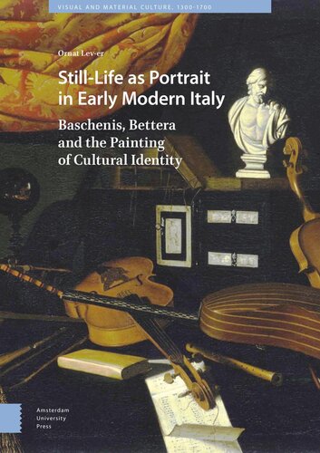 Stilllife As Portrait In Early Modern Italy Baschenis Bettera And The Painting Of Cultural Identity Ornat Lever